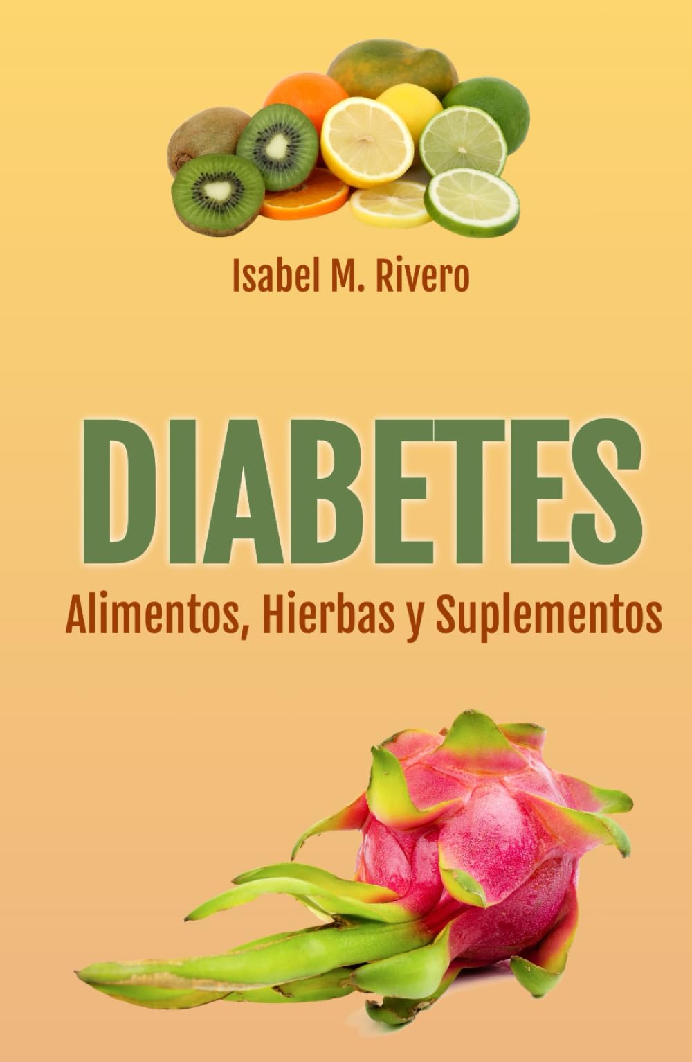 DIABETES. Alimentos, Hierbas y Suplementos: Consejos, Remedios Complementarios y Terapias Naturales.