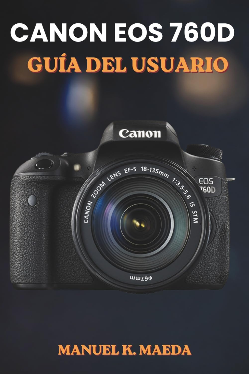 CANON EOS 760D GUÍA DEL USUARIO: El método definitivo paso a paso para dominar el enfoque automático, la fotografía RAW y la grabación de vídeo de alta resolución para fotógrafos
