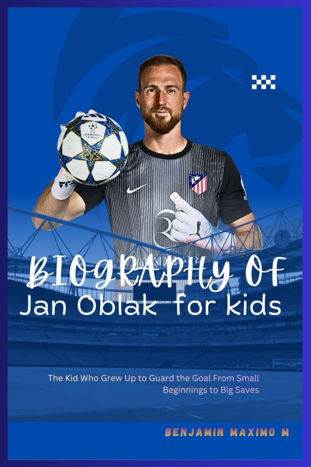 BIOGRAPHY OF Jan Oblak for kids: The Kid Who Grew Up to Guard the Goal From Small Beginnings to Big Saves
