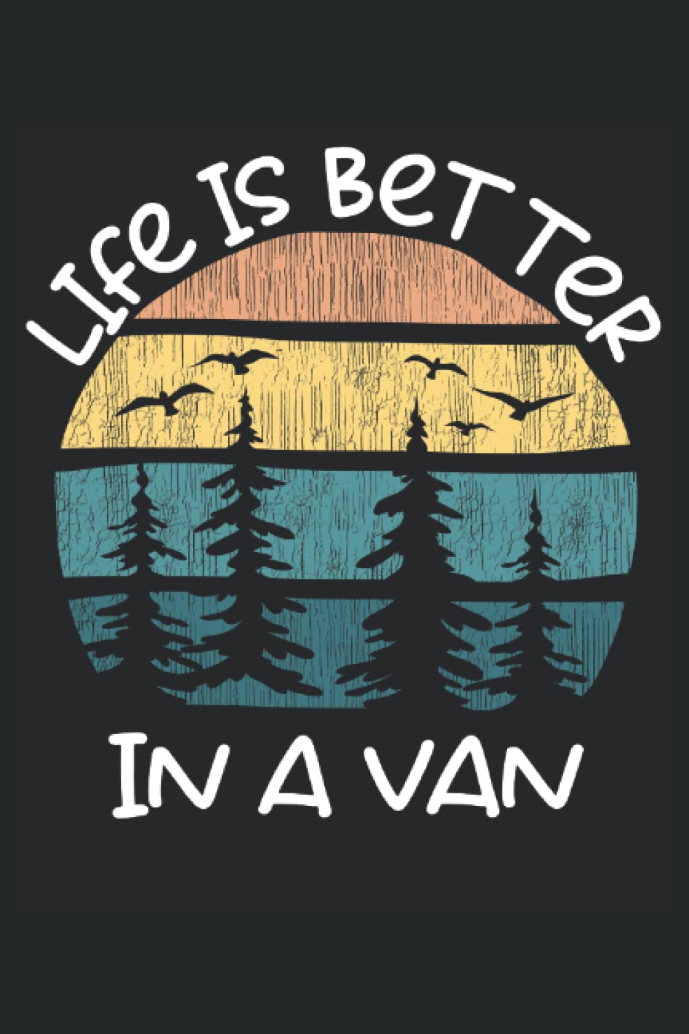 Life Is Better In A Van - camping notebook: DIN A5 (6x9) Notebook for van Life and traveling with 120 lined pages and weekdays for the diary function