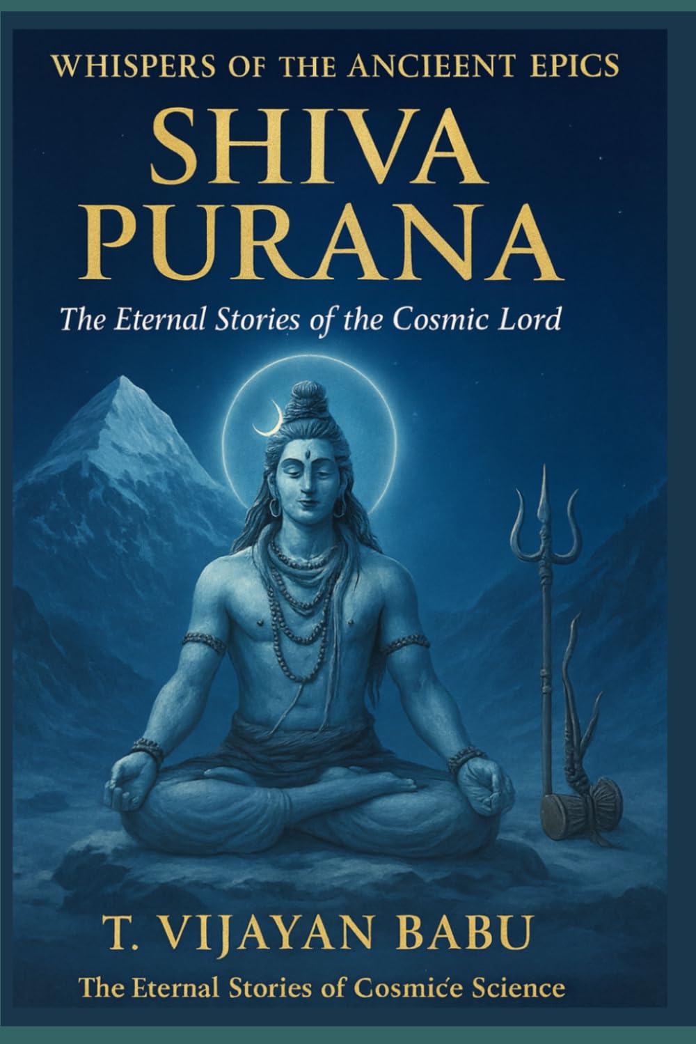 SHIVA PURANA: The Eternal Stories of the Cosmic Lord: 3 (Whispers of the Ancient Epics — Untold Stories of Indian Mythology)