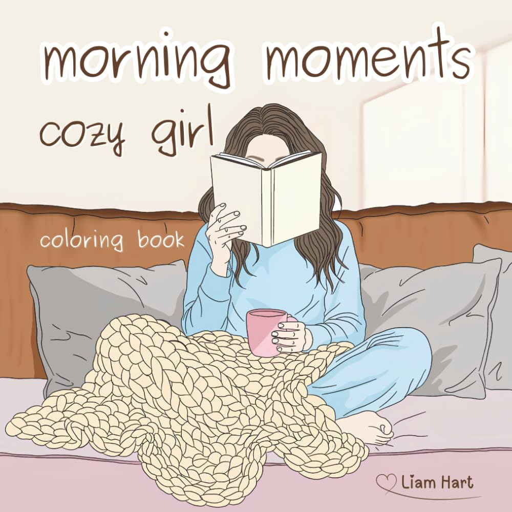 Morning Moments – Cozy Girl Lifestyle Coloring Book: A Relaxing Cozy Girl Coloring Book for Women Who Love Calm Mornings and Simple Joys (Cozy Girl Lifestyle Series)