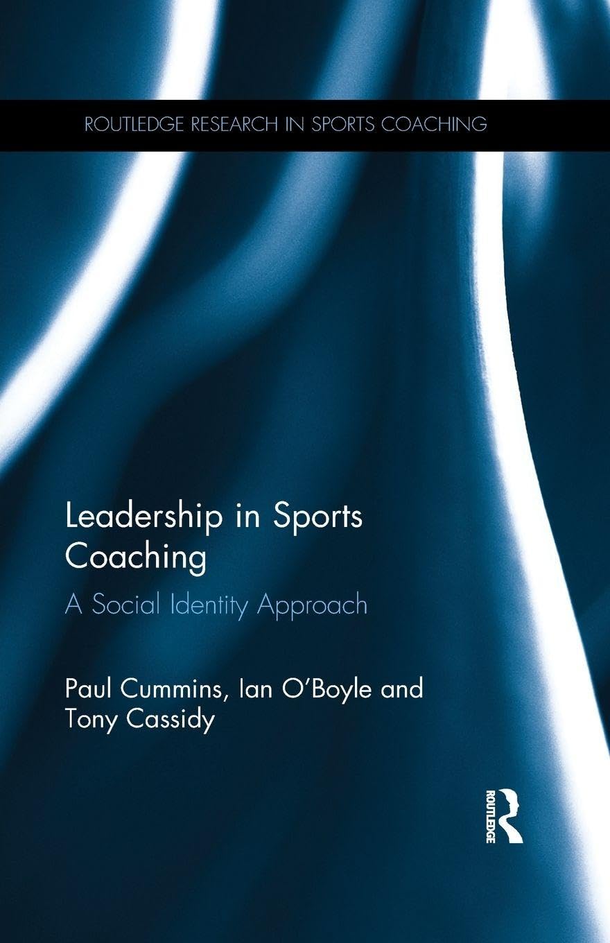 Leadership in Sports Coaching: A Social Identity Approach (Routledge Research in Sports Coaching)      1st Edition