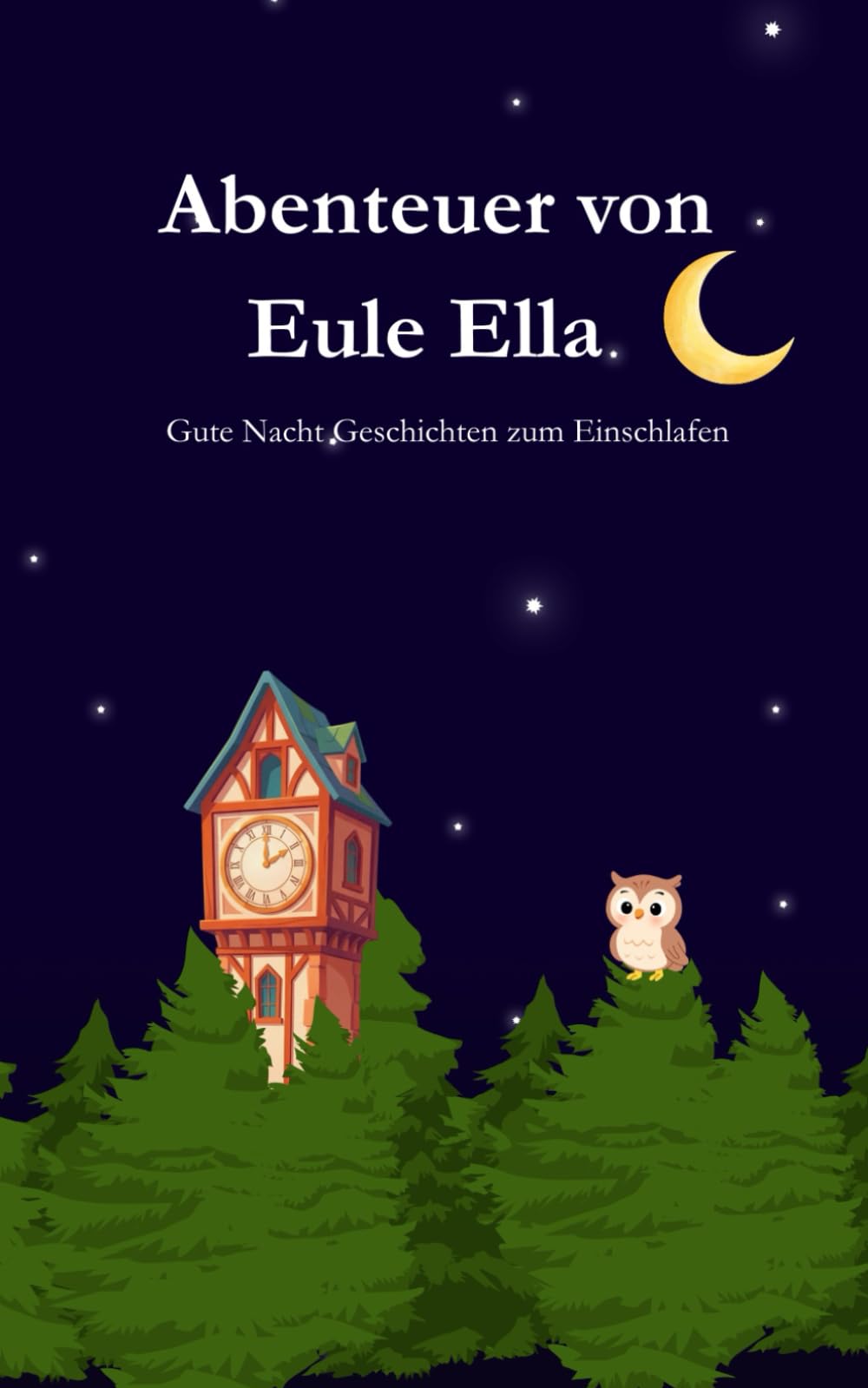 Gute Nacht Geschichte "Abenteuer von Eule Ella" zum einschlafen: Gute Nacht Geschichten zum Einschlafen für Kinder ab 3 Jahren