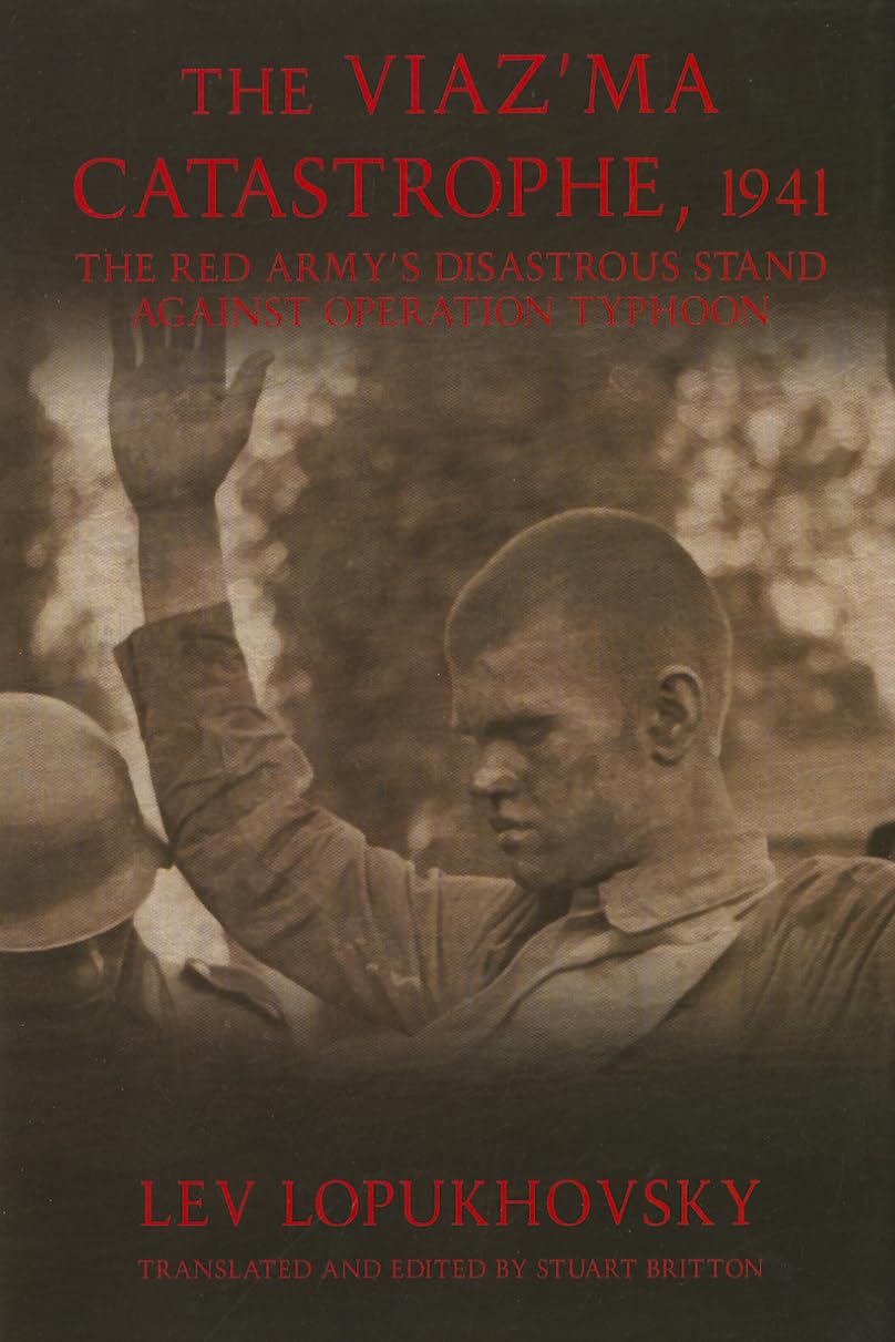 The Viaz’ma Catastrophe, 1941: The Red Army's Disastrous Stand against Operation Typhoon