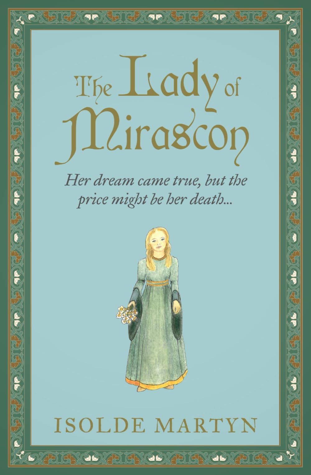 The Lady of Mirascon: Her dream came true, but the price might be her death... (Isolde Martyn Medieval and Tudor Novels)