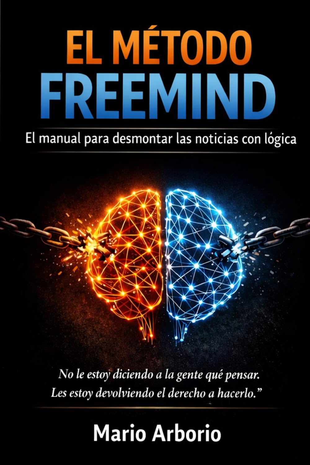 El Método FreeMind: Cómo analizar las noticias, reconocer las manipulaciones y desarrollar una mente verdaderamente libre