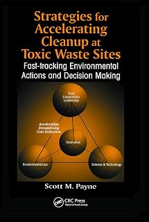 Strategies for Accelerating Cleanup at Toxic Waste Sites: Fast-Tracking Environmental Actions and Decision Making