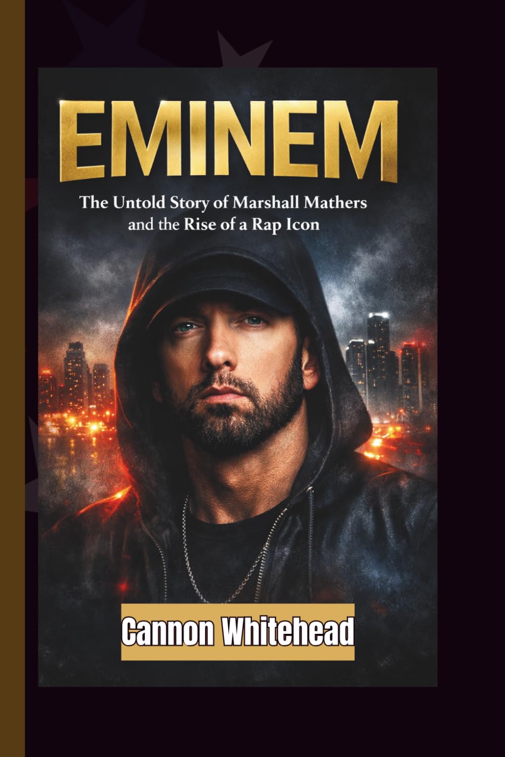EMINEM: The Untold Story of Marshall Mathers and the Rise of a Rap Icon