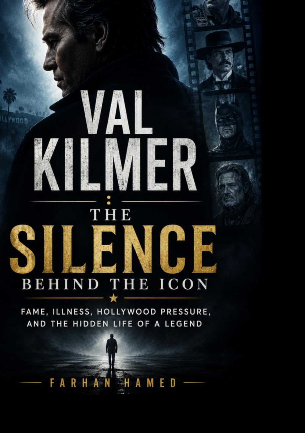 Val Kilmer: The Silence Behind the Icon: FAME, ILLNESS, HOLLYWOOD PRESSURE, AND THE HIDDEN LIFE OF A LEGEND