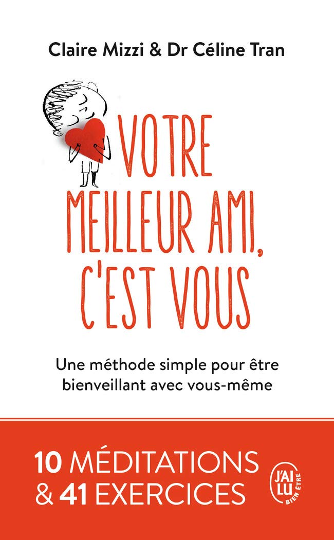 Votre Meilleur Ami, C'Est Vous. Une Méthode Simple Pour Être Bienveillant Avec Vous-Même