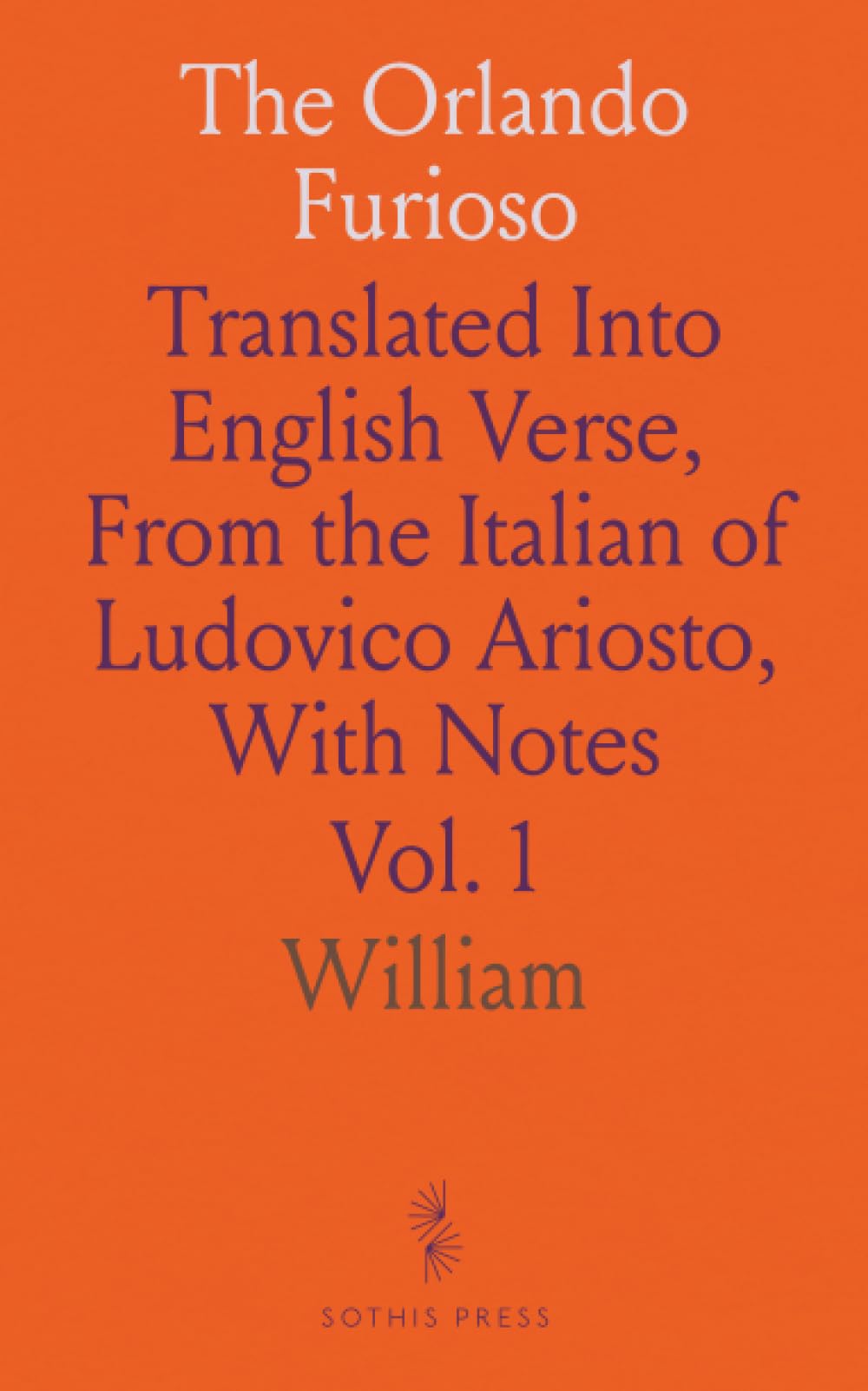 The Orlando Furioso: Translated Into English Verse, From the Italian of Ludovico Ariosto, With Notes