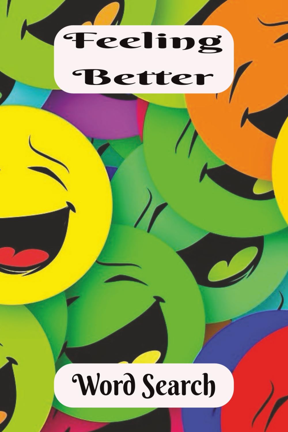 Feeling Better Word Search: Keeping Things Positive! For anyone that knows the power of having a zest for life.6x9 inch, 50+ Puzzles. A Great Gift to ... fun. Chillax and Watch Your Brain Bloom!