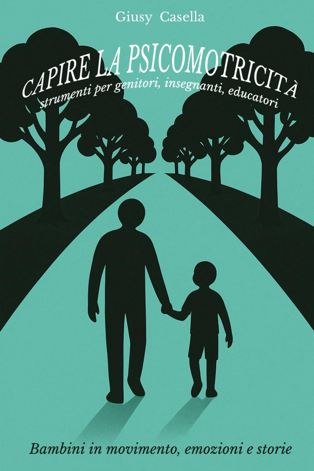 Capire la psicomotricità: strumenti per genitori, insegnanti ed educatori: Bambini in movimento, emozioni e storie