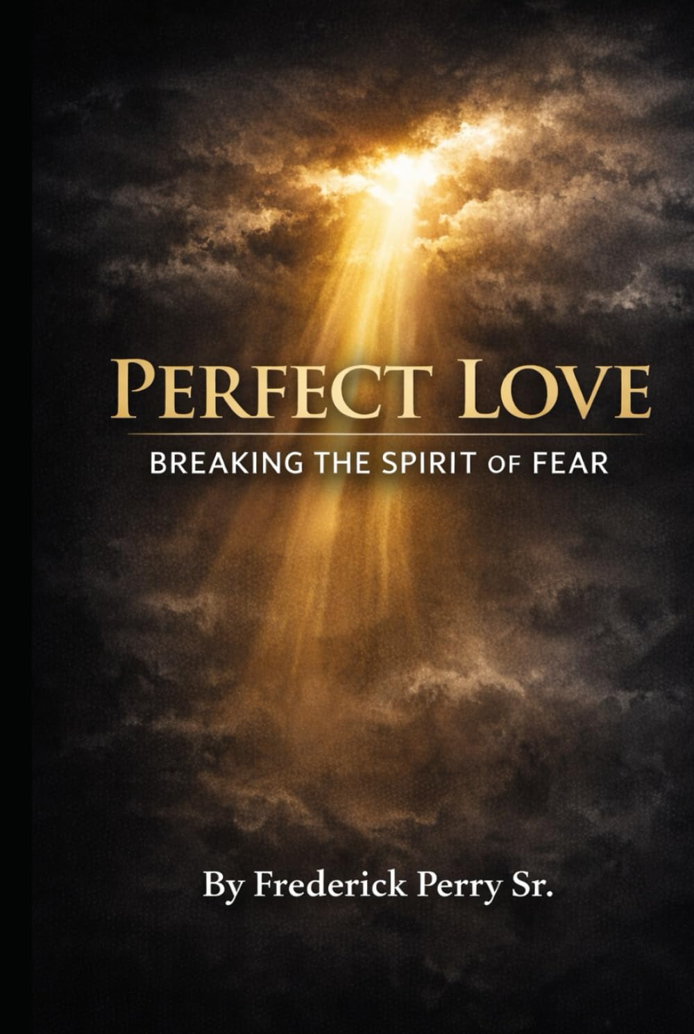 PERFECT LOVE: BREAKING THE SPIRIT OF FEAR