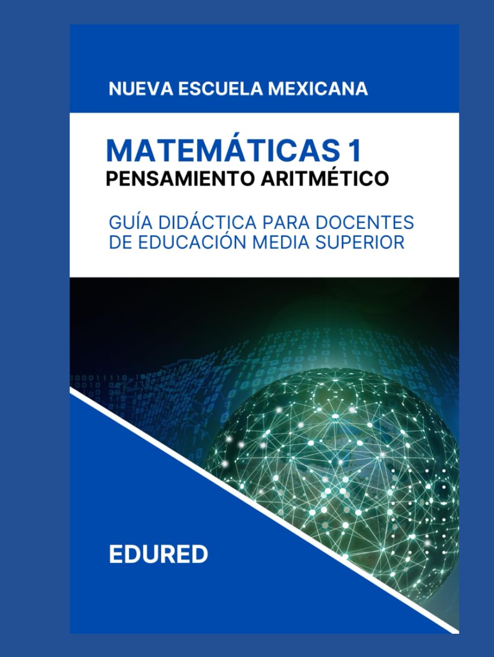 Matemáticas 1 en la Nueva Escuela Mexicana: Guía Didáctica para el Docente de Educación Media Superior