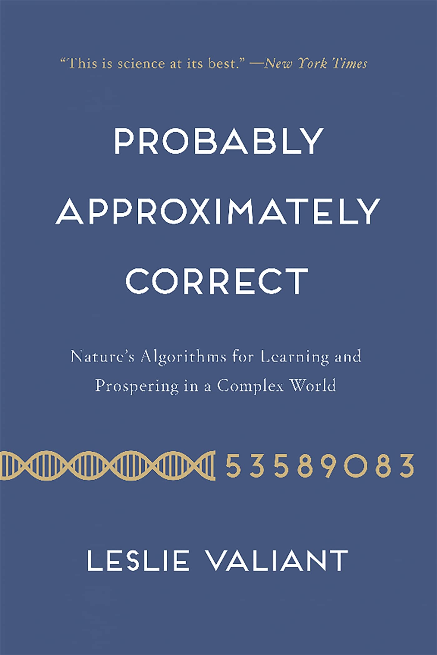 Probably Approximately Correct: Nature's Algorithms for Learning and Prospering in a Complex World