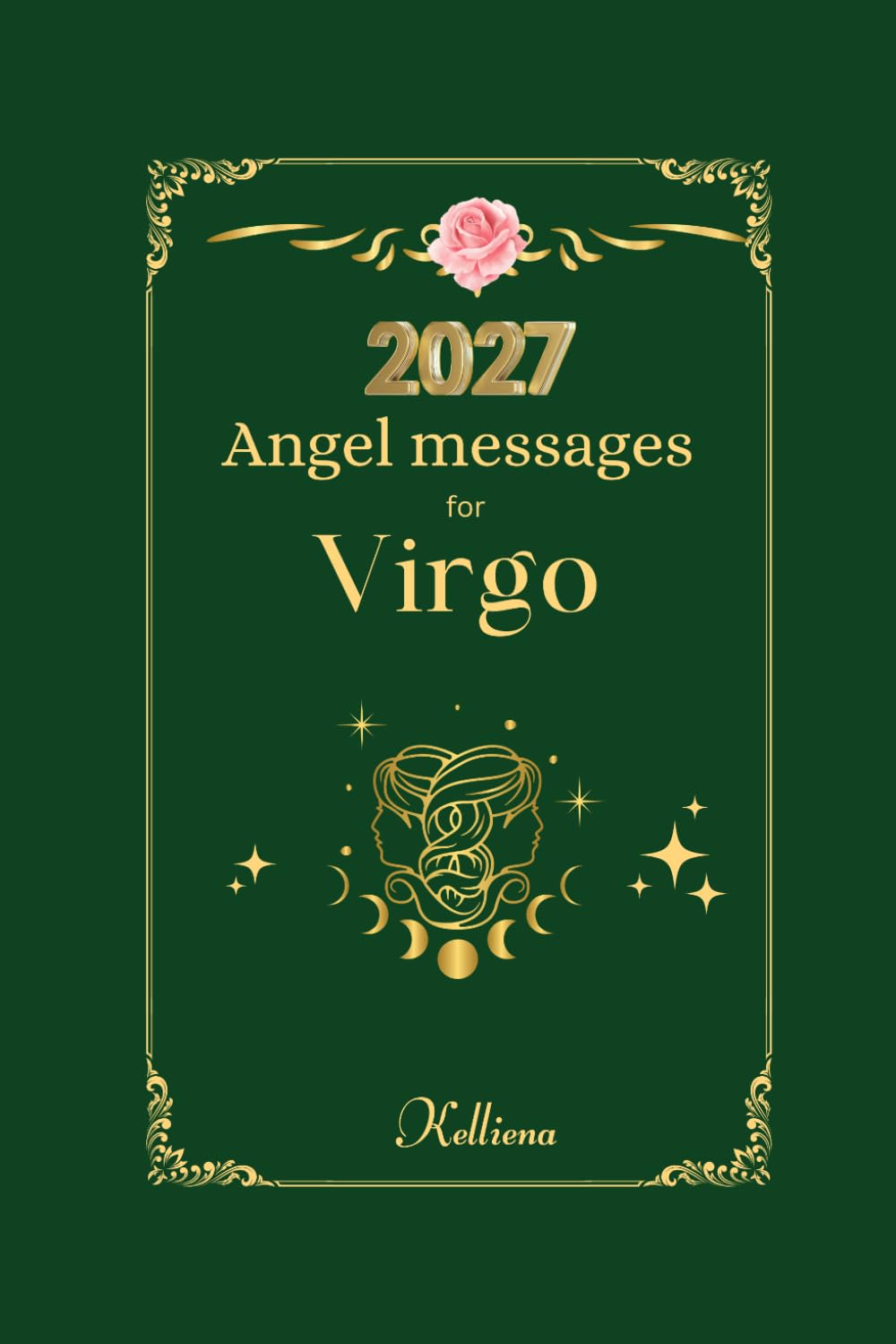 Angel messages for Virgo 2027: Daily Messages (Angel Messages for 2027 by Kelliena)