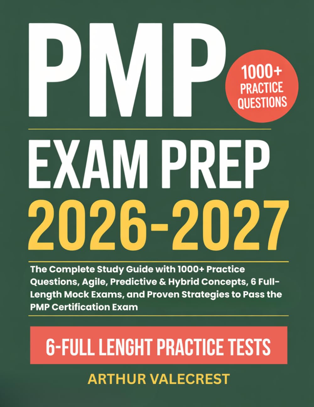 PMP Exam Prep 2026-2027: The Complete Study Guide with 1000+ Practice Questions, Agile, Predictive & Hybrid Concepts, 6 Full-Length Mock Exams, and Proven Strategies to Pass the PMP Certification Exam