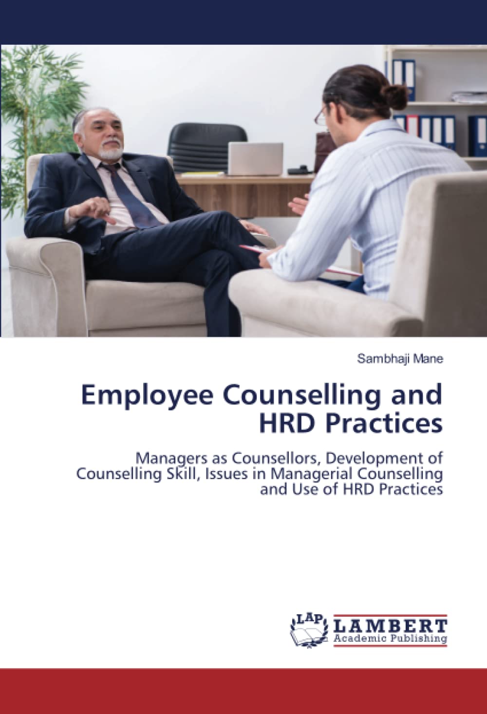 Employee Counselling and HRD Practices: Managers as Counsellors, Development of Counselling Skill, Issues in Managerial Counselling and Use of HRD Practices