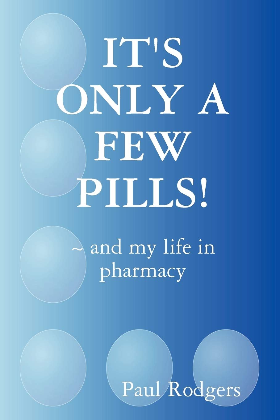 IT'S ONLY A FEW PILLS! ~ and my life in pharmacy