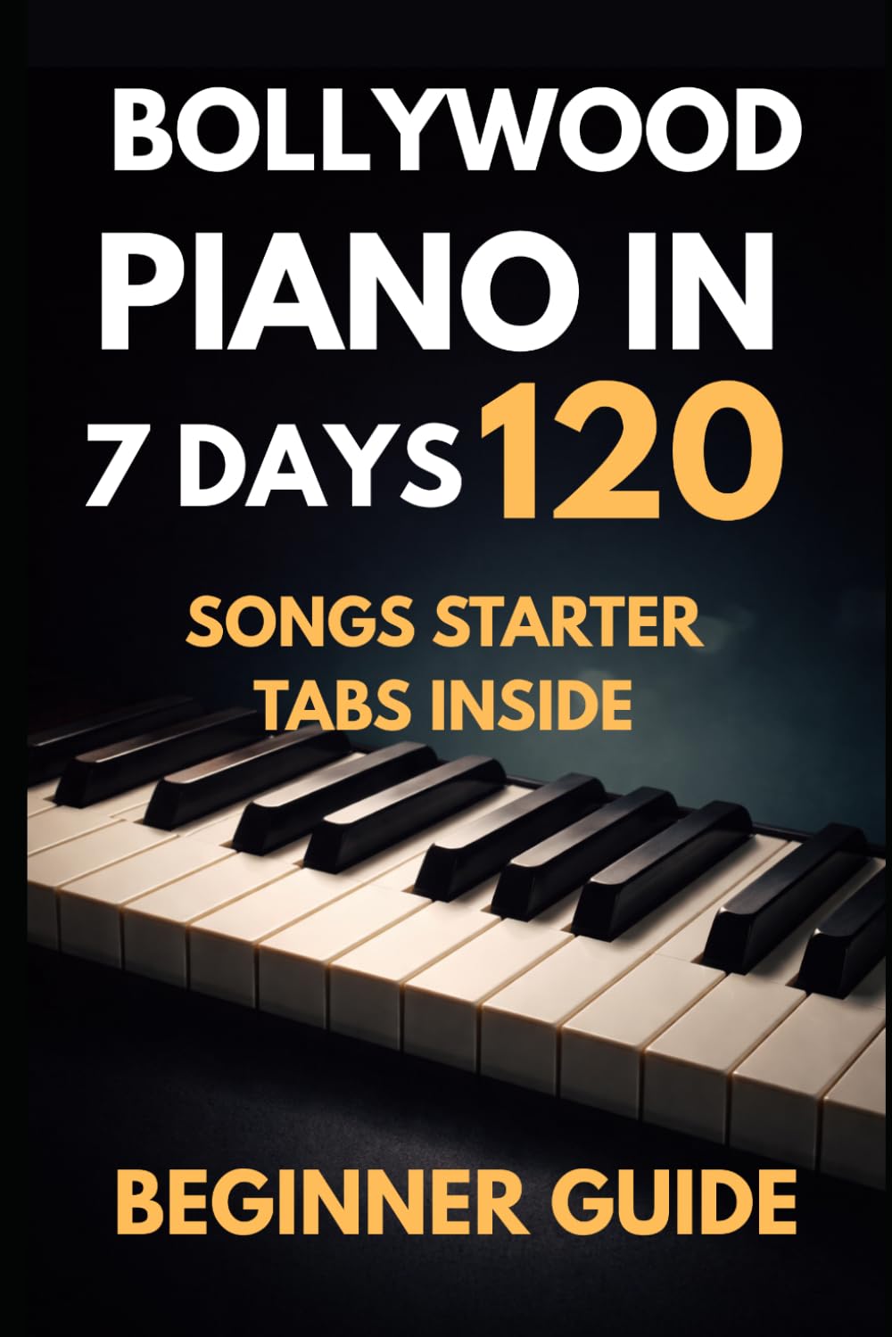 BOLLYWOOD PIANO: Learn Piano In 7 Days (Bollywood Music Series)