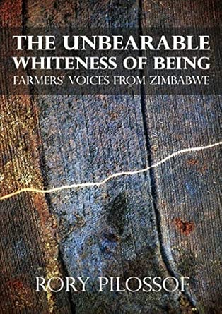 The Unbearable Whiteness of Being. Farmers' Voices from Zimbabwe book cover