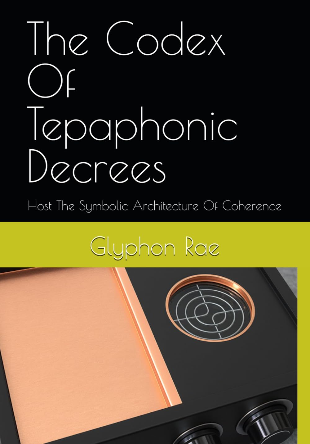 The Codex Of Tepaphonic Decrees: Host The Symbolic Architecture Of Coherence