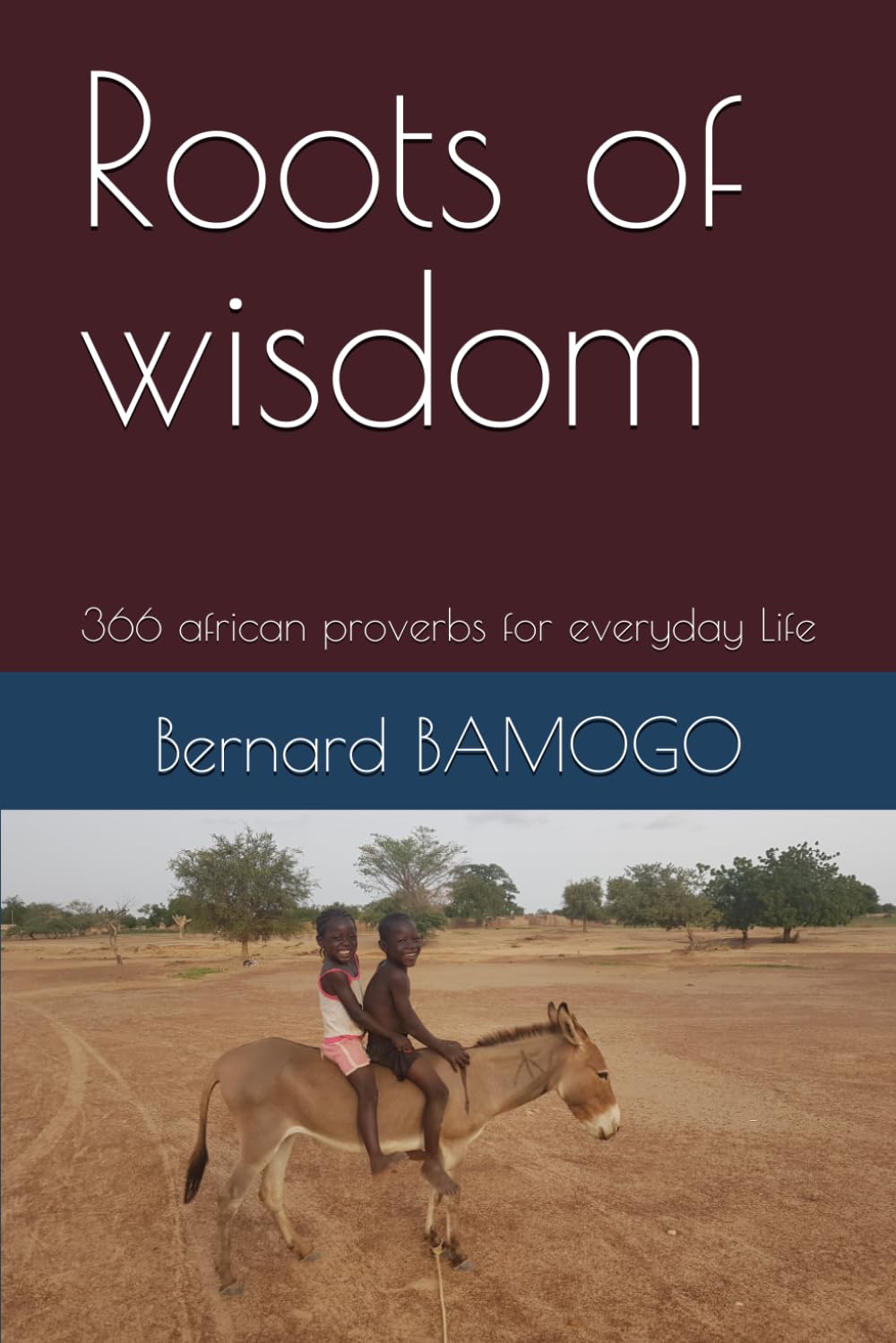 Roots of Wisdom: 366 African Proverbs for Everyday Life