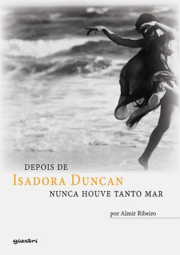 Depois de Isadora Duncan Nunca Houve Tanto mar