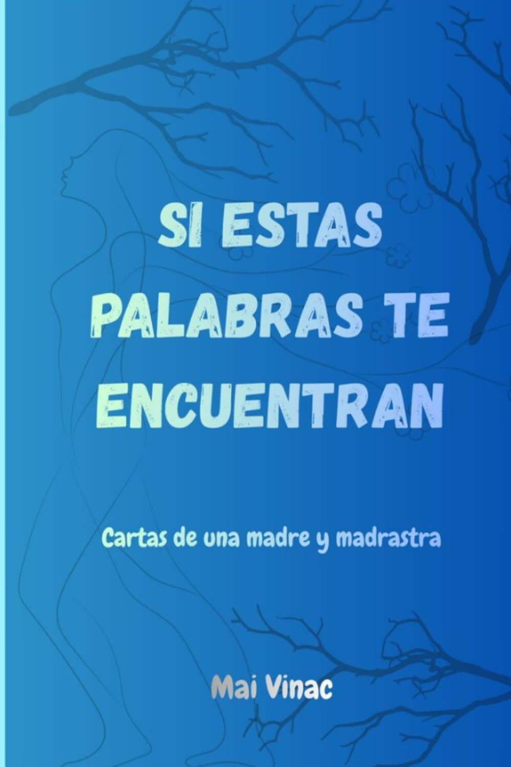 SI ESTAS PALABRAS TE ENCUENTRAN: cartas de una madre y madrastra