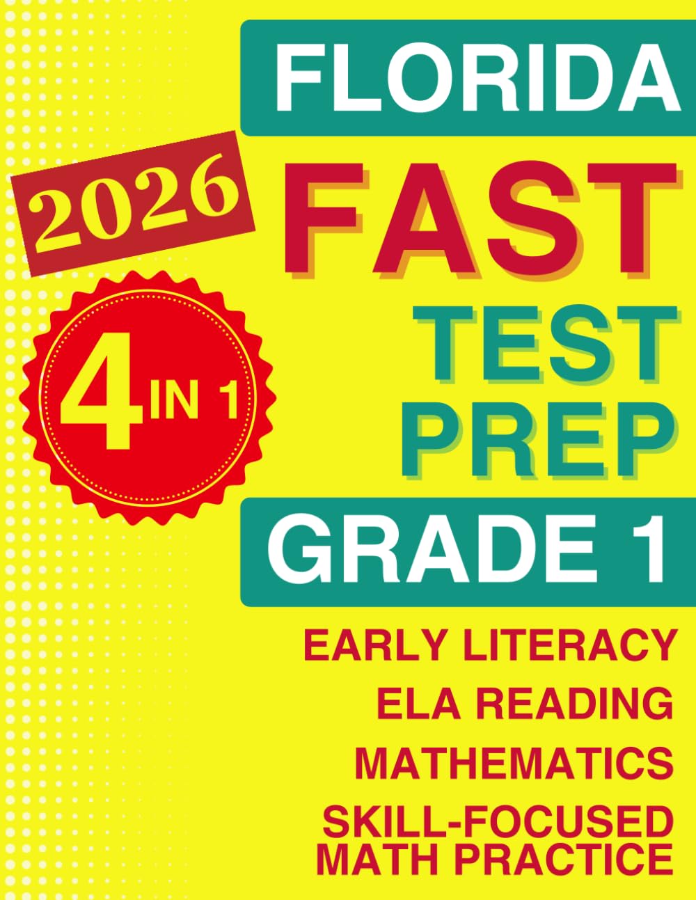 Florida FAST Test Prep Grade 1: The Ultimate 4-in-1 Workbook for Literacy, Reading, and Math — Featuring Full-Length Tests and Topic-by-Topic Practice (Florida FAST Assessment Practice - Grade 1)