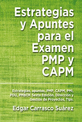 Estrategias y Apuntes para el Examen PMP y CAPM: Estrategias, apuntes, PMP, CAPM