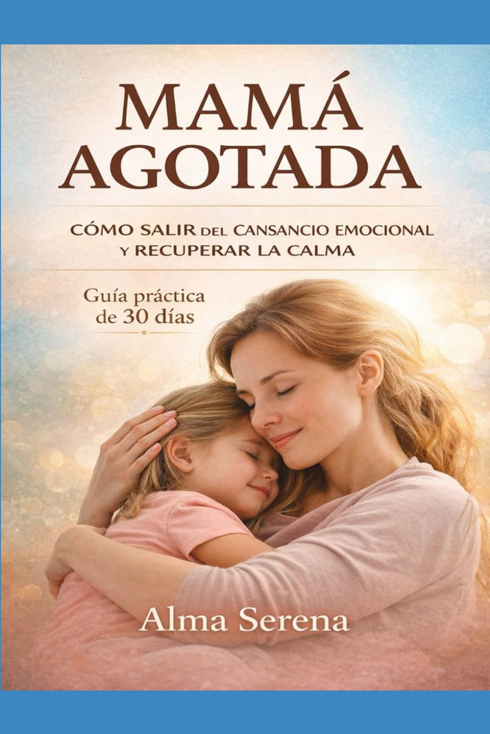 Mamá agotada: Cómo salir del cansancio emocional y recuperar la calma