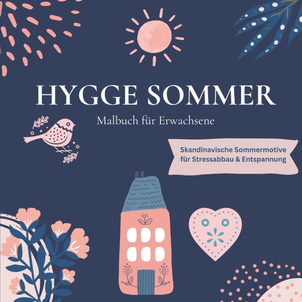 Hygge Sommer - Malbuch für Erwachsene | Skandinavische Sommermotive zum Ausmalen für Entspannung, Achtsamkeit & Stressabbau: 20 Hygge-Motivseiten für ... - Gelassenheit im nordischen Stil erleben