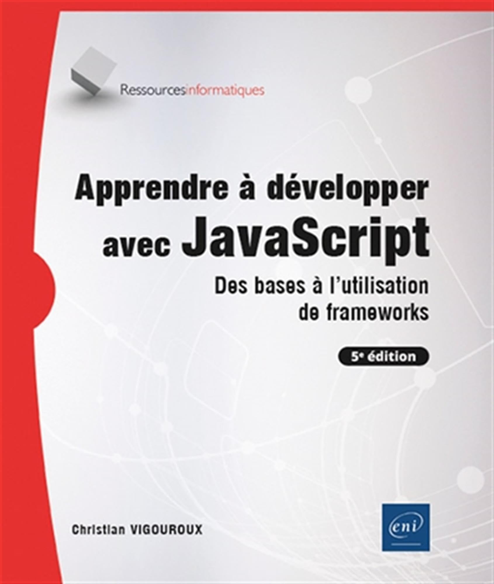 Apprendre à développer avec JavaScript - Des bases à l'utilisation de frameworks (5e édition)