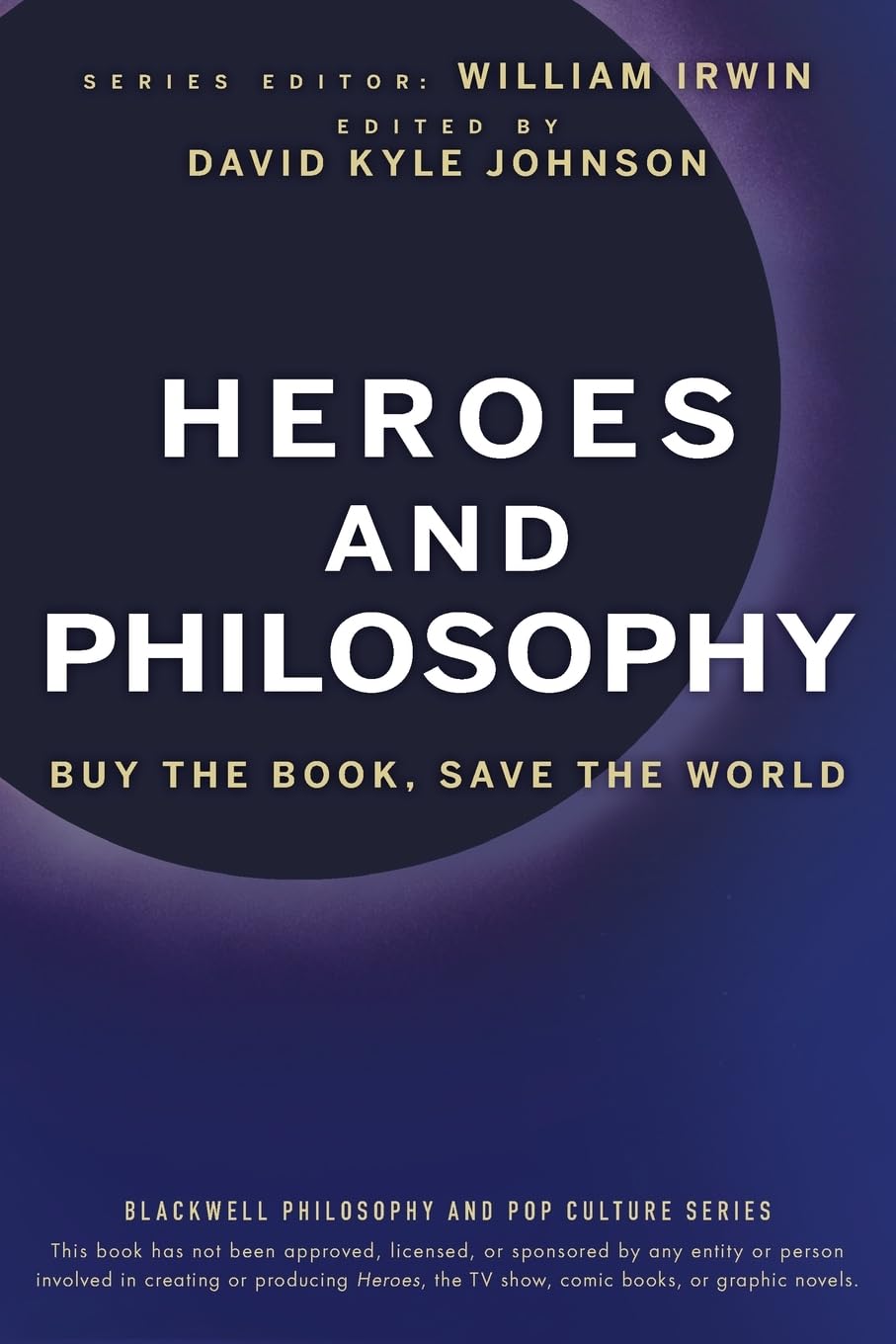 Heroes and Philosophy: Buy the Book, Save the World: 4 (The Blackwell Philosophy and Pop Culture Series)