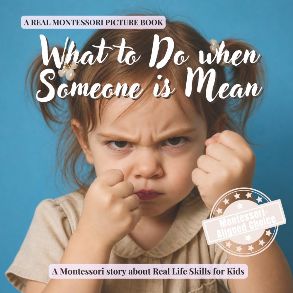 What to Do when Someone is Mean: A calm Montessori book for toddlers about bullying, saying no, standing up, and asking for help: 1 (Real Life Skills for Kids)