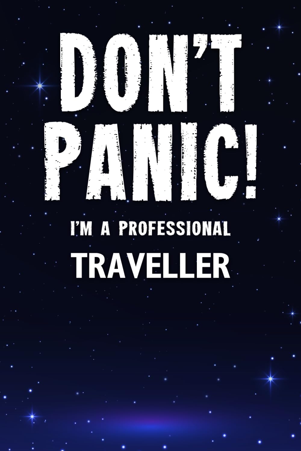 Don't Panic! I'm A Professional Traveller: Customized Lined Notebook Journal Gift For Somebody Who Enjoys Travelling