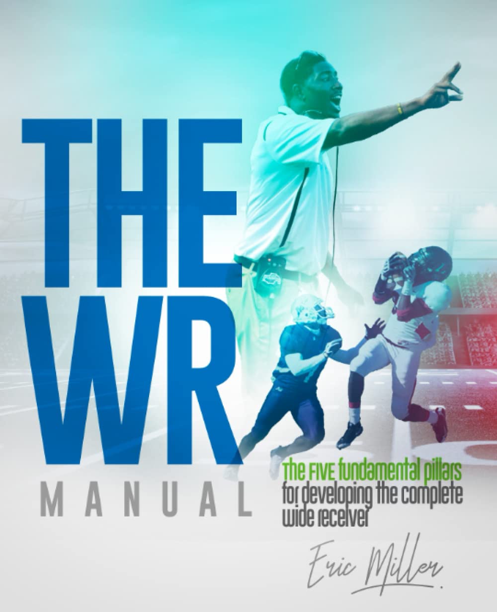The WR Manual: The FIVE fundamental pillars for developing the complete wide receiver