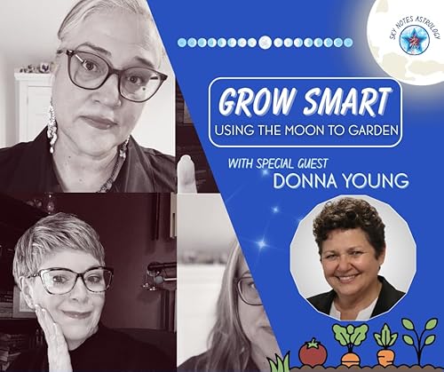 Grow Smarter with Donna Young - Using Astrology to Plant a Better Garden