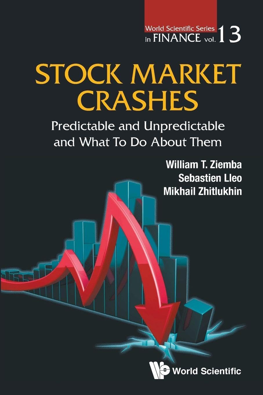 Stock Market Crashes: Predictable And Unpredictable And What To Do About Them: 13 (World Scientific Series in Finance)
