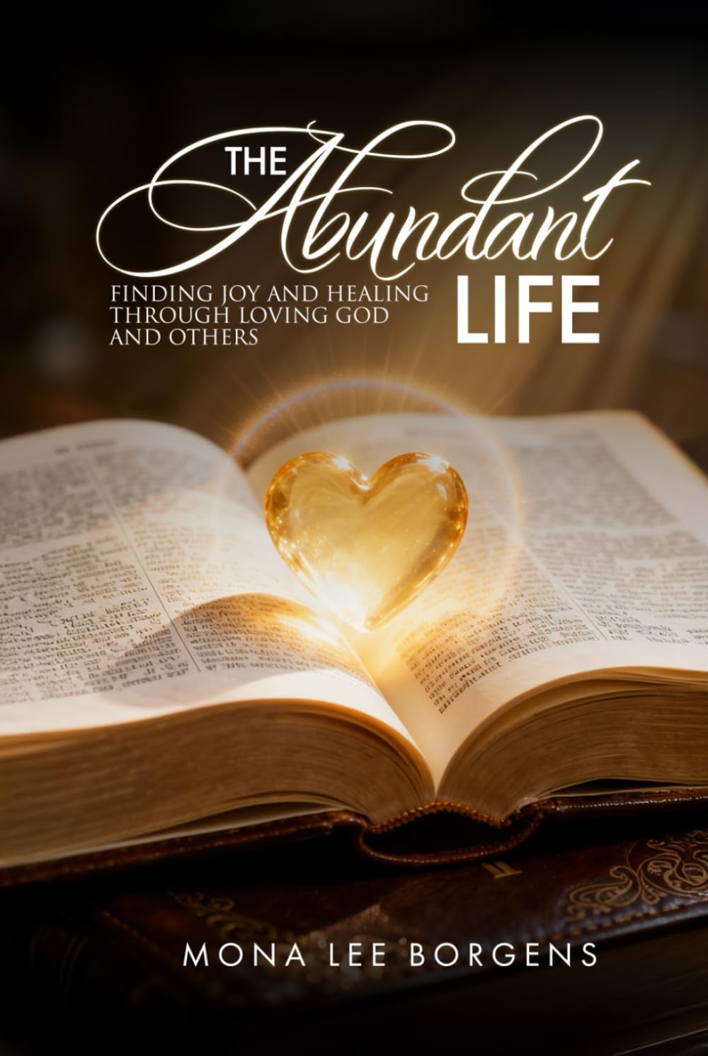The Abundant Life:: Finding Joy and Healing Through Loving God and Others