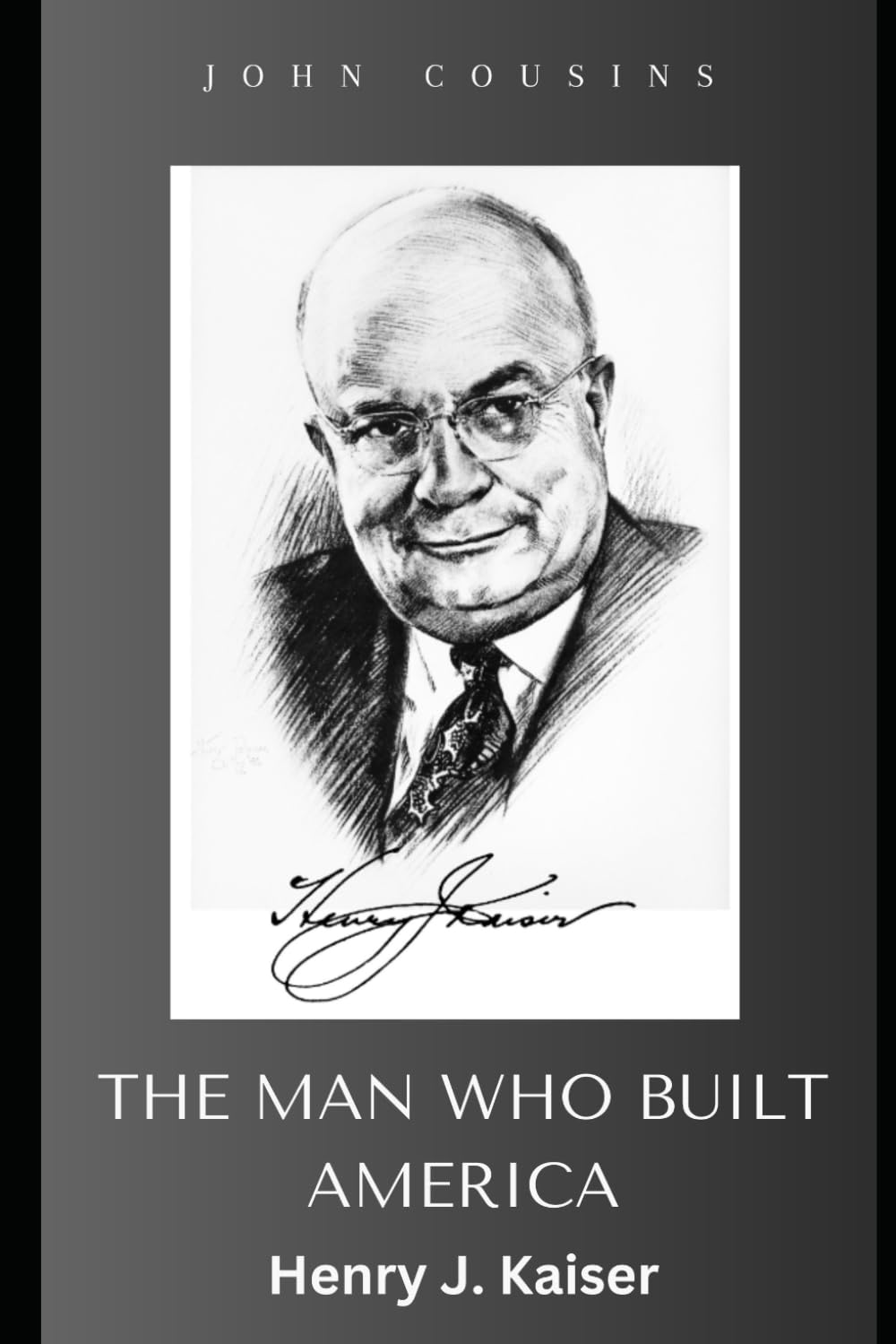 The Man Who Built America: Henry J. Kaiser