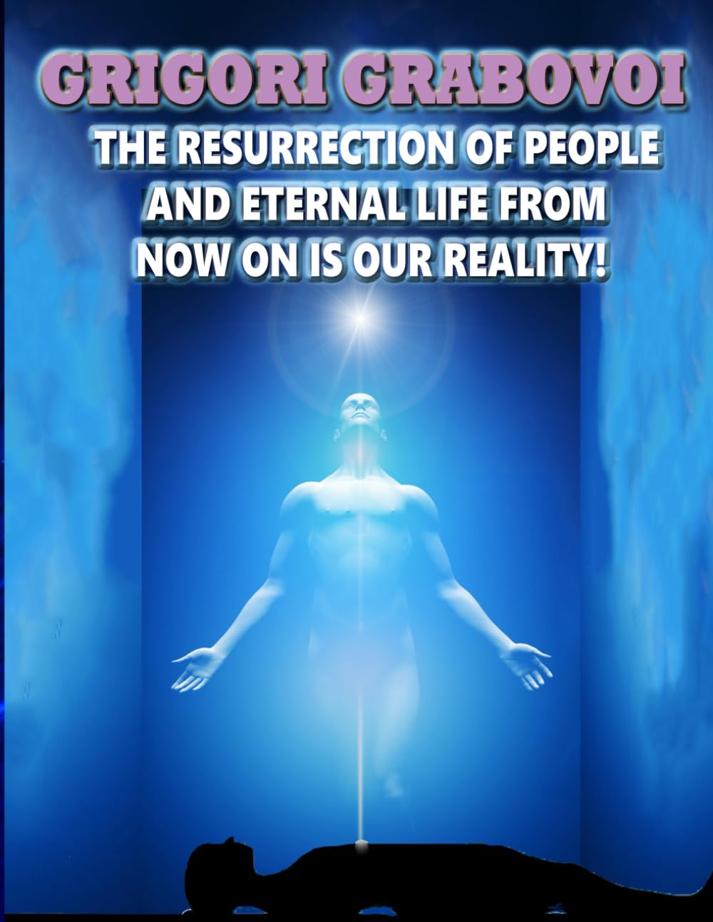 THE RESURRECTION OF PEOPLE AND ETERNAL LIFE FROM NOW ON IS OUR REALITY!