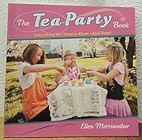 The Tea Party Book : Everything You Need to Know and More! 1603113991 Book Cover