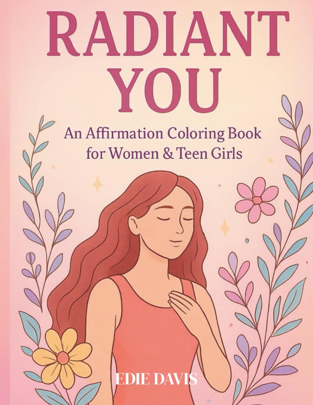 RADIANT YOU: A Positive Affirmation Coloring Book with Inspirational Quotes for Women and Teen Girls