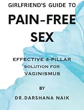 Girlfriend's Guide To Pain-Free Sex: Effective 4-Pillar Solution For Vaginismus