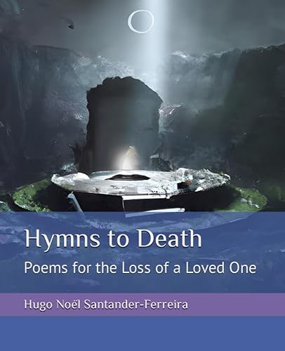 Hymns to Death: Poems for the Loss of a Loved One (PETRUS ROMANUS - ENGLISH BOOK COLLECTION)