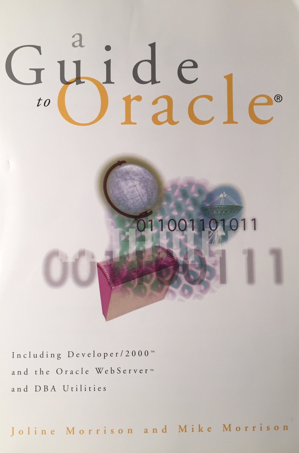 A Guide to Using Oracle: Including Developer/2000 and the Oracle Web Server Utilities